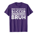 My Favorite Soccer Player Calls Me T-Shirt - Novelty Apparel for Adults - T-Shirt, Sweatshirt, Hoodie
