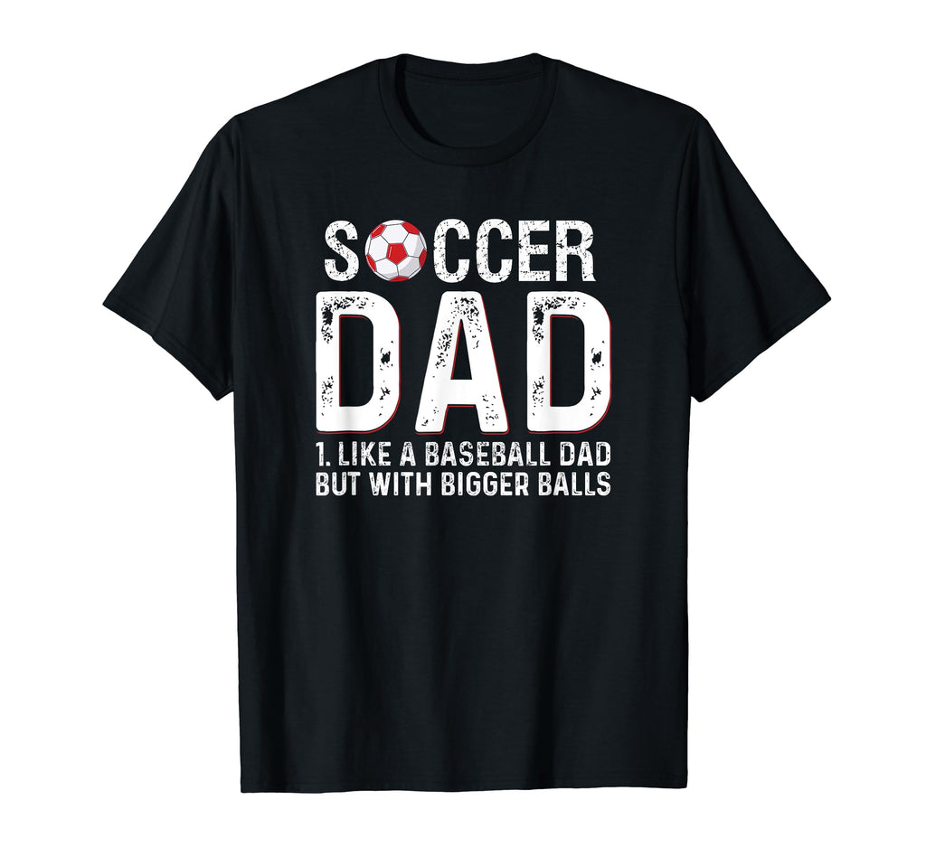 Soccer Dad Like Baseball But Bigger T-Shirt - Aesthetic Graphic for Adults - T-Shirt, Sweatshirt, Hoodie