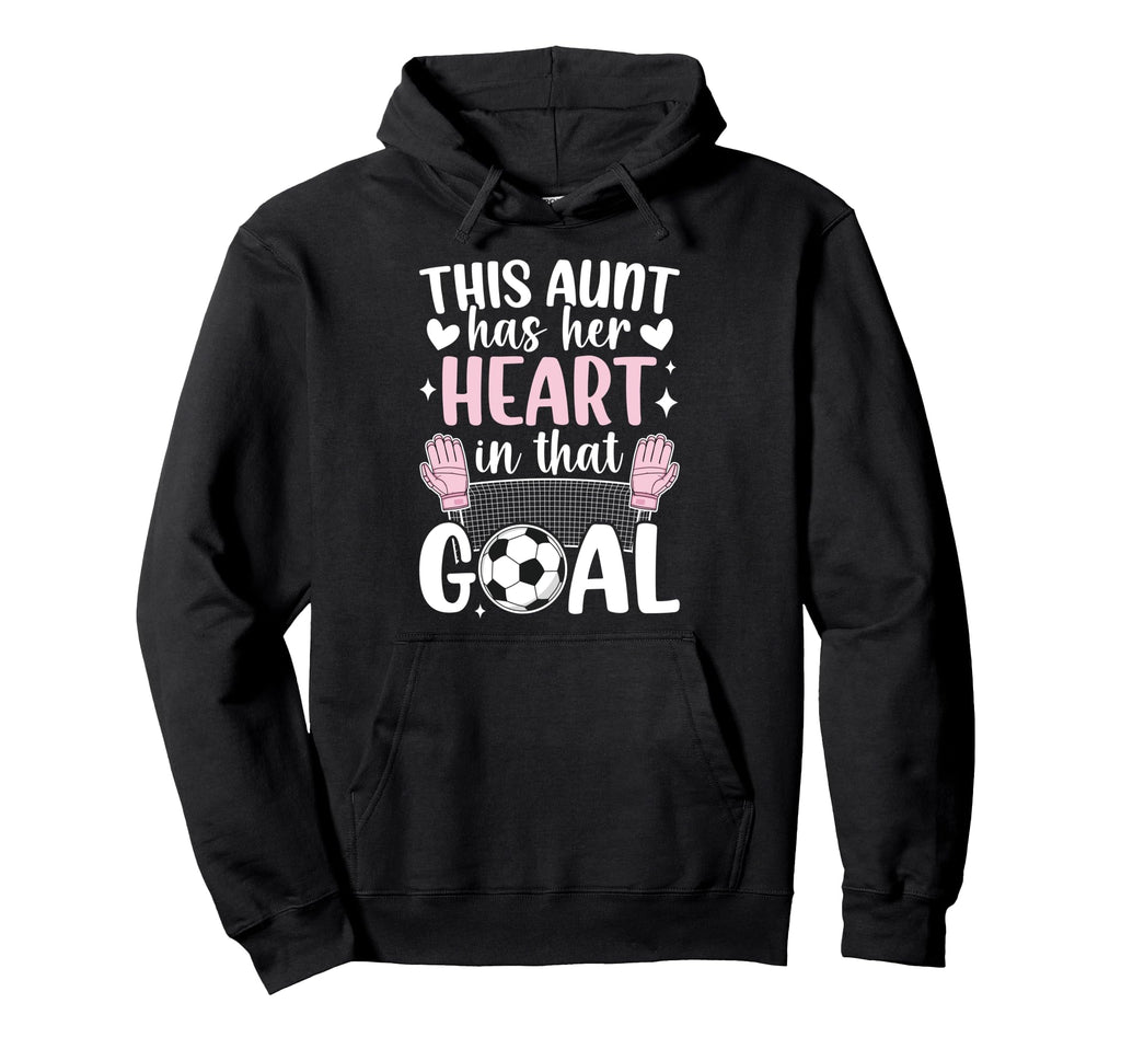 Proud Soccer Goalie Aunt Soccer Hoodie - Trendy Graphic Men Women - T-Shirt, Sweatshirt, Hoodie