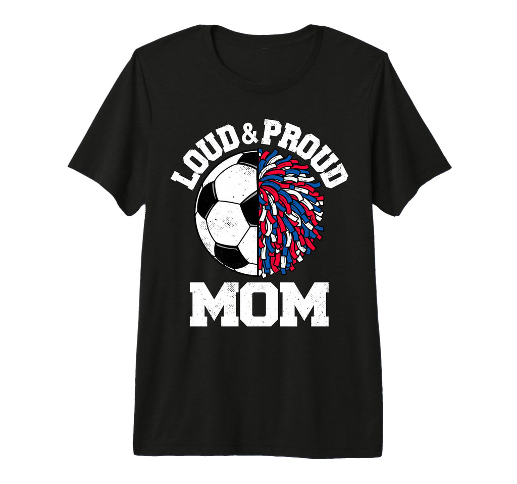 Loud Proud Soccer Cheerleader Mom Funny T-Shirt - Graphic Print Unisex - T-Shirt, Sweatshirt, Hoodie