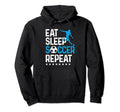 Eat Sleep Soccer Repeat Sport Player Hoodie - Novelty Apparel Unisex - T-Shirt, Sweatshirt, Hoodie