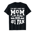 Im Not Just His Mom Number 1 Fan T-Shirt - Fun Novelty Design Men Women - T-Shirt, Sweatshirt, Hoodie