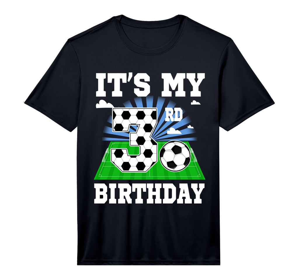 3 Year Old Its My 3Rd Birthday Soccer T-Shirt - Novelty Apparel Men Women - T-Shirt, Sweatshirt, Hoodie