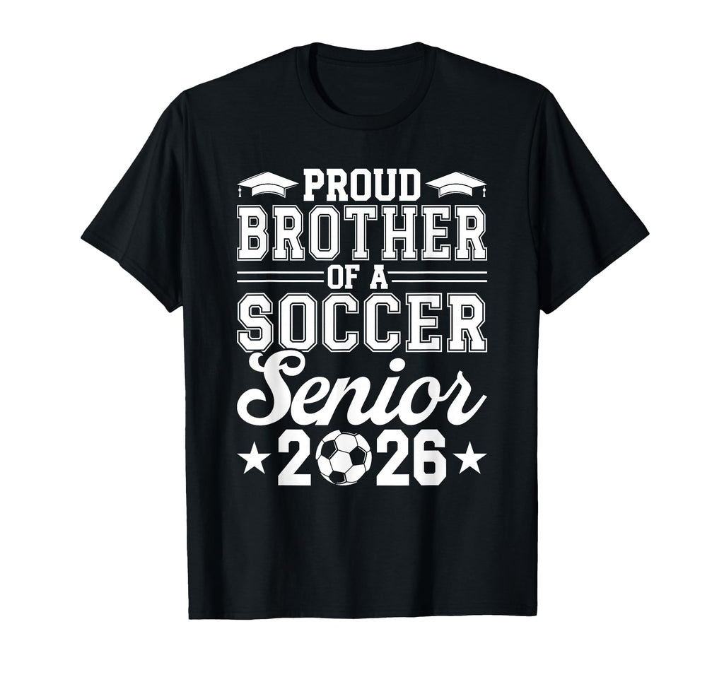 Proud Brother 2026 Senior Soccer T-Shirt - Streetwear Style Men Women - T-Shirt, Sweatshirt, Hoodie