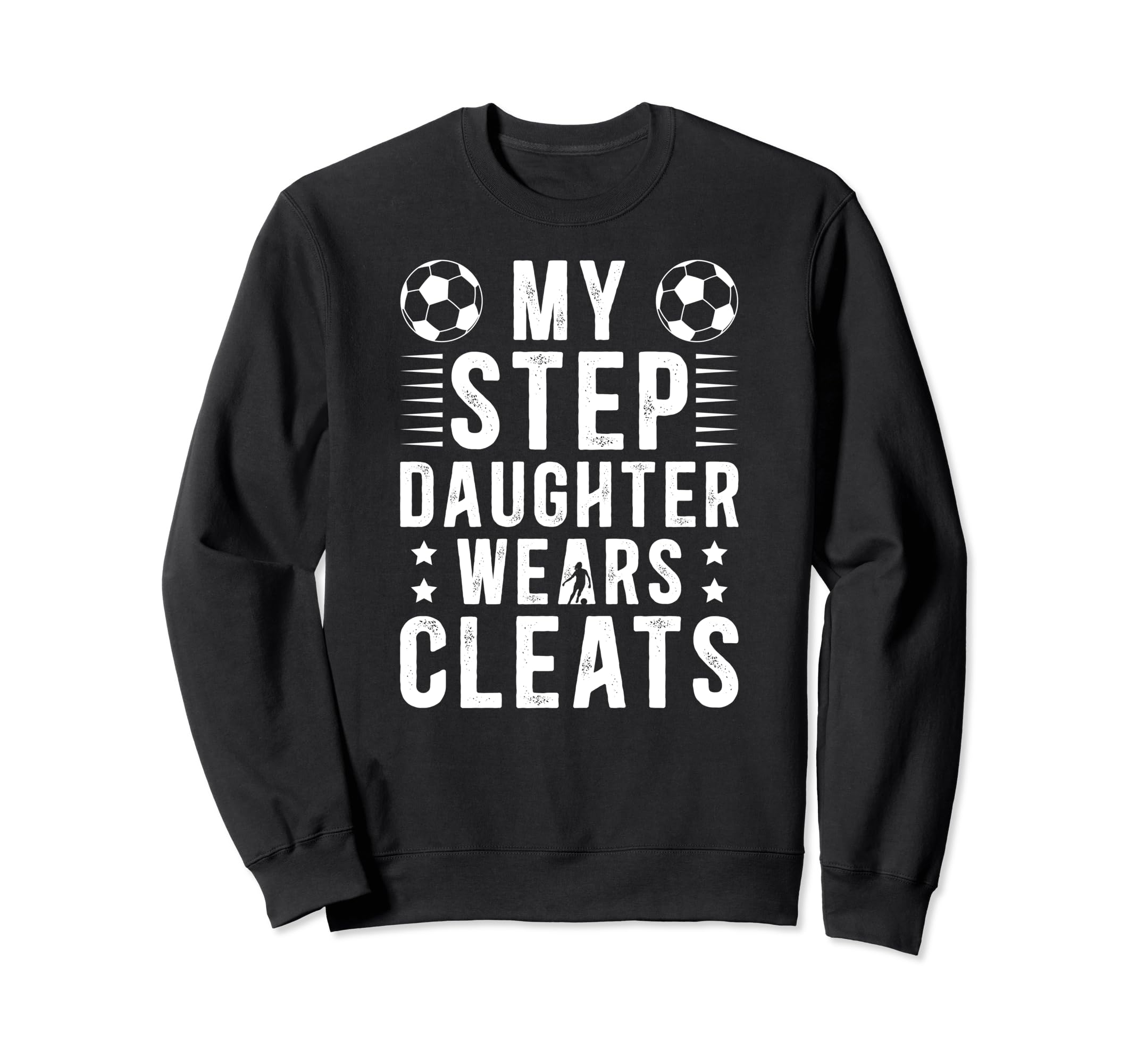 My Stepdaughter Soccer Step Dad Soccer Sweatshirt - Unique Graphic Unisex - T-Shirt, Sweatshirt, Hoodie