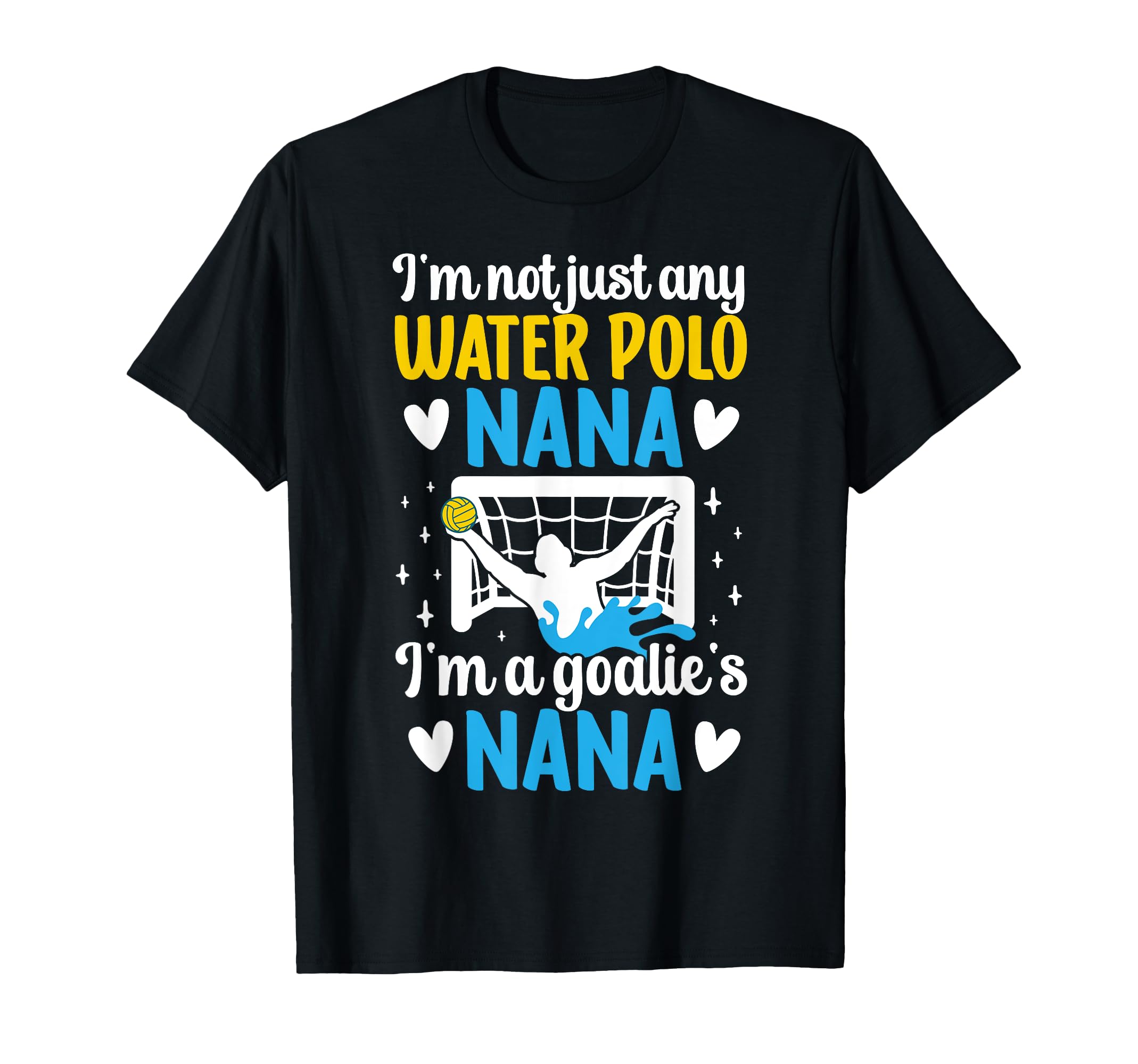 Im Water Polo Goalie Nana Grandma T-Shirt - Fun Novelty Design Unisex - T-Shirt, Sweatshirt, Hoodie