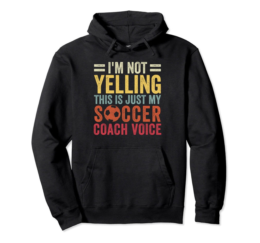 Im Not Yelling This Is Just My Soccer Hoodie - Custom Art Print Unisex - T-Shirt, Sweatshirt, Hoodie