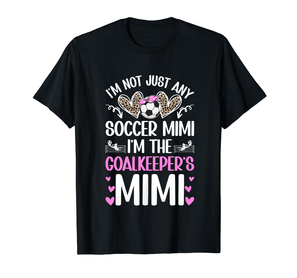 Im Soccer Goalkeeper Mimi Soccer T-Shirt - Casual Everyday Wear Unisex - T-Shirt, Sweatshirt, Hoodie