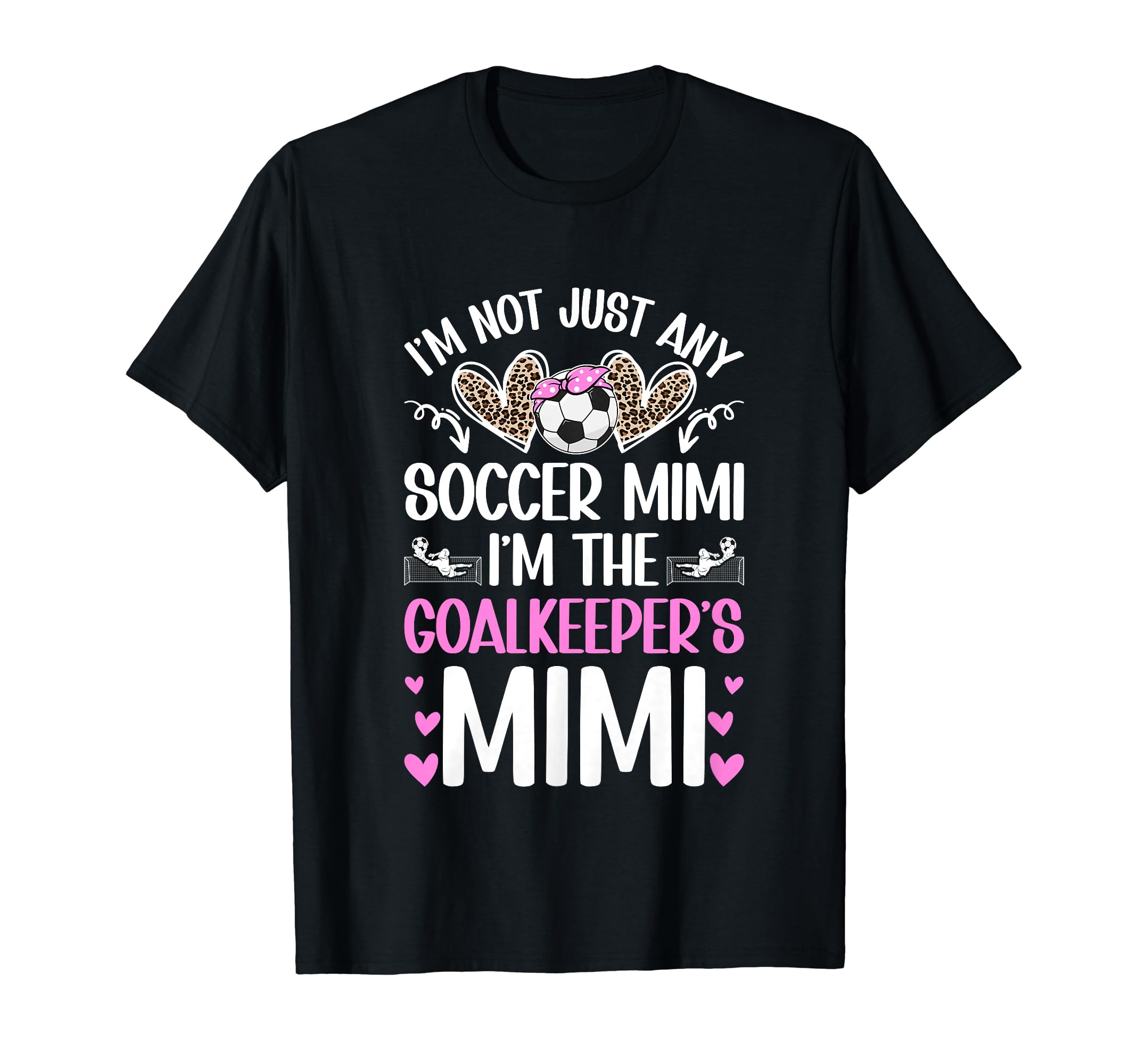Im Soccer Goalkeeper Mimi Soccer T-Shirt - Casual Everyday Wear Unisex - T-Shirt, Sweatshirt, Hoodie