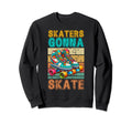 Skaters Gonna Skate Roller Skating Sweatshirt - Novelty Apparel for Adults - T-Shirt, Sweatshirt, Hoodie