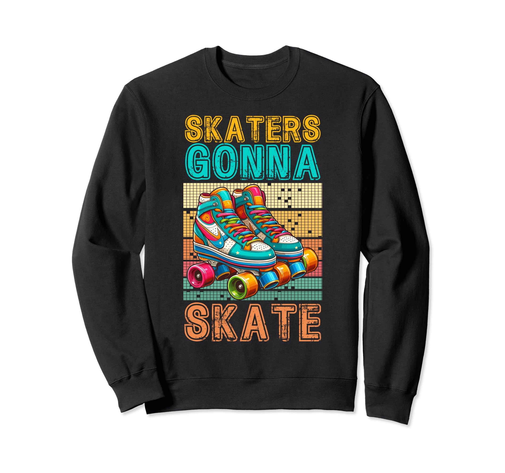Skaters Gonna Skate Roller Skating Sweatshirt - Novelty Apparel for Adults - T-Shirt, Sweatshirt, Hoodie