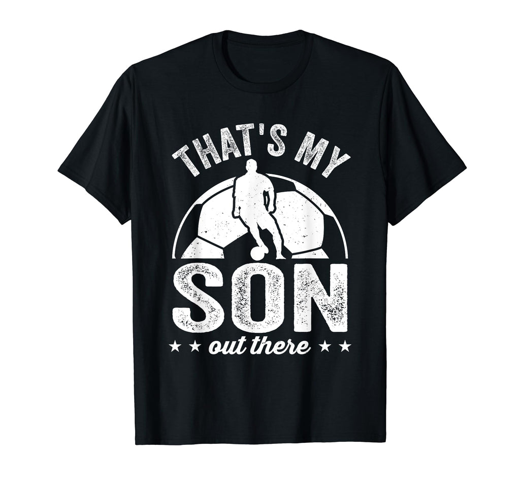 Thats My Son Out There Funny T-Shirt - Casual Everyday Wear for Adults - T-Shirt, Sweatshirt, Hoodie