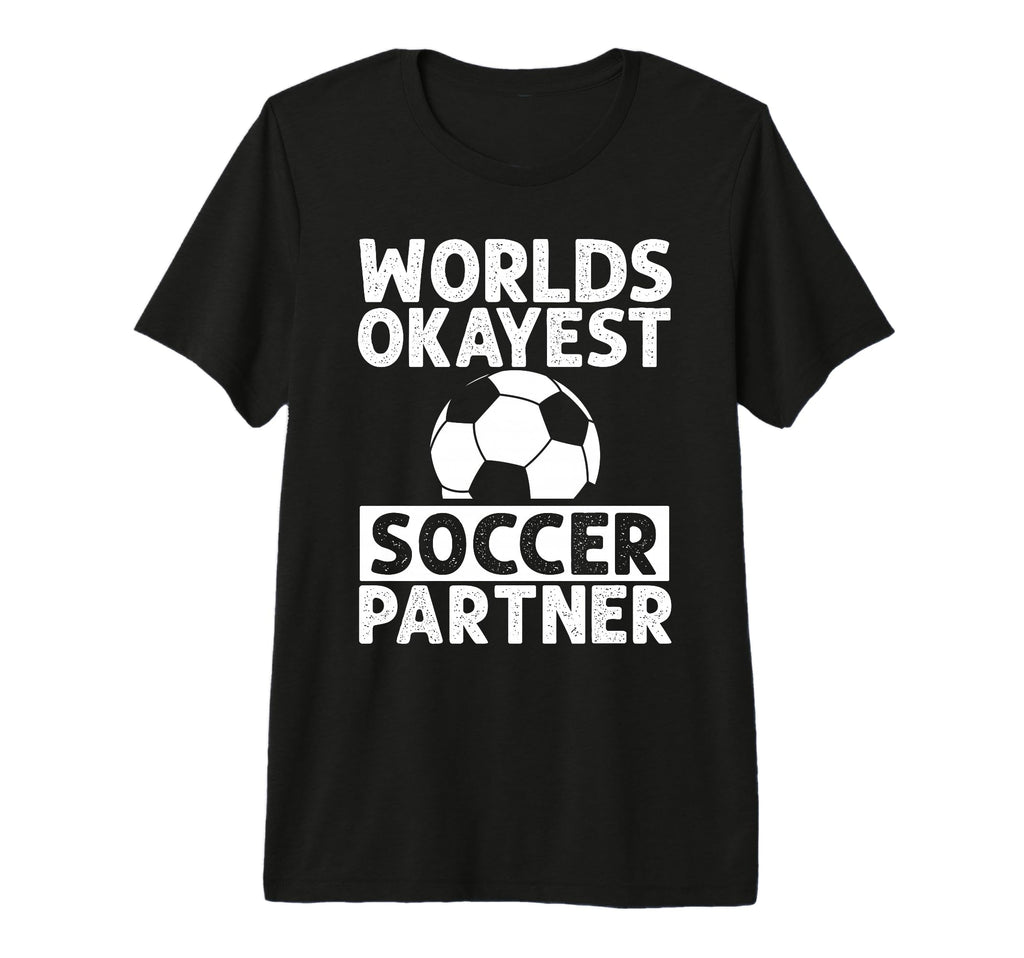 Worlds Okayest Soccer Partner Funny Tri T-Shirt - Graphic Print Men Women - T-Shirt, Sweatshirt, Hoodie
