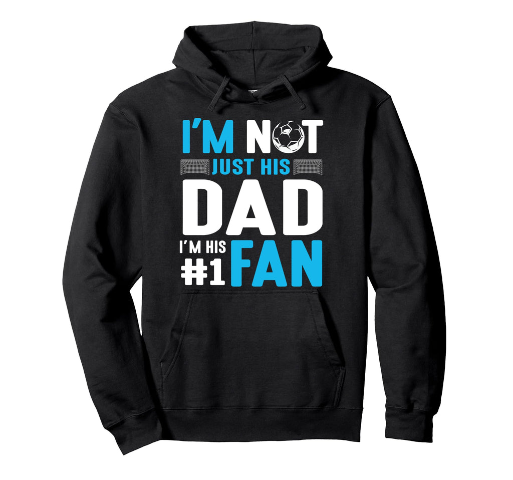 Soccer Player Im Not Just His Dad Im Hoodie - Minimalist Print Men Women - T-Shirt, Sweatshirt, Hoodie