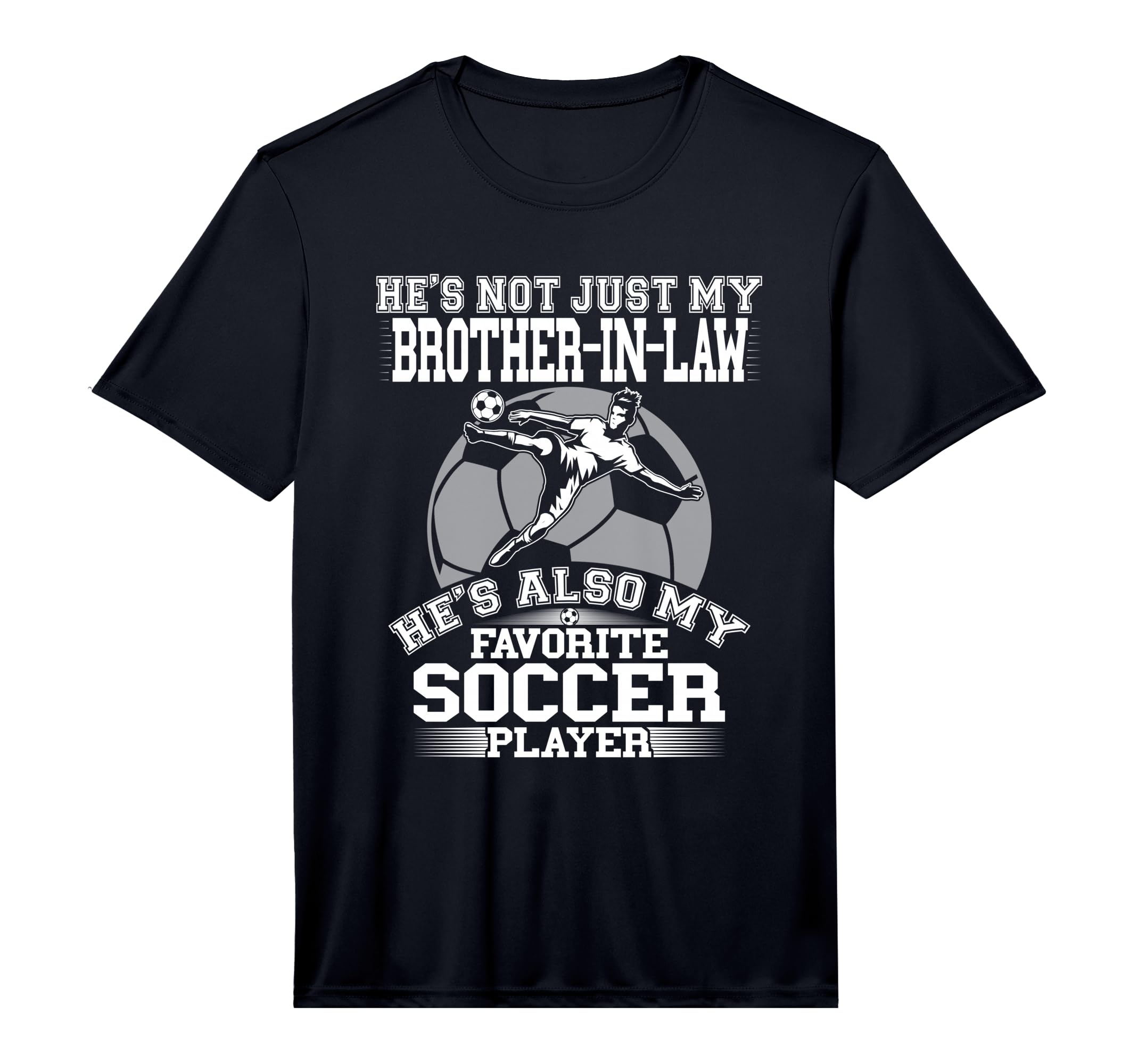 My Brother Law Is My Favorite Soccer Player T-Shirt - Graphic Print Unisex - T-Shirt, Sweatshirt, Hoodie