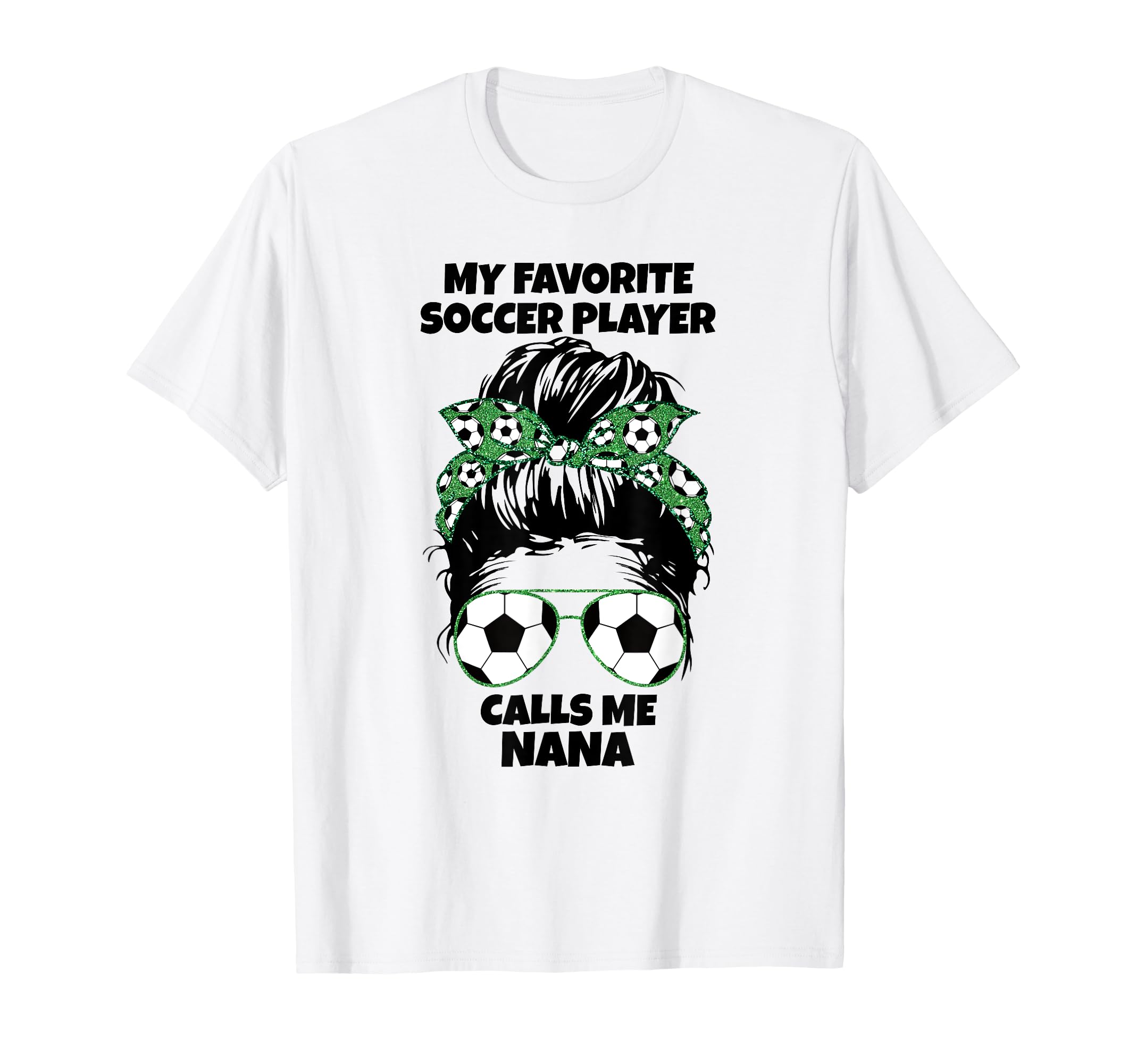 My Favorite Soccer Player Calls Me Nana T-Shirt - Graphic Print for Adults - T-Shirt, Sweatshirt, Hoodie