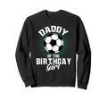 Daddy Birthday Soccer Lover Gifts Sweatshirt - Trendy Graphic Men Women - T-Shirt, Sweatshirt, Hoodie
