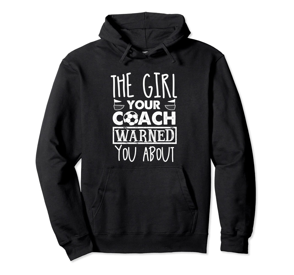 Your Coach Warned You About Hoodie - Fun Novelty Design for Adults - T-Shirt, Sweatshirt, Hoodie
