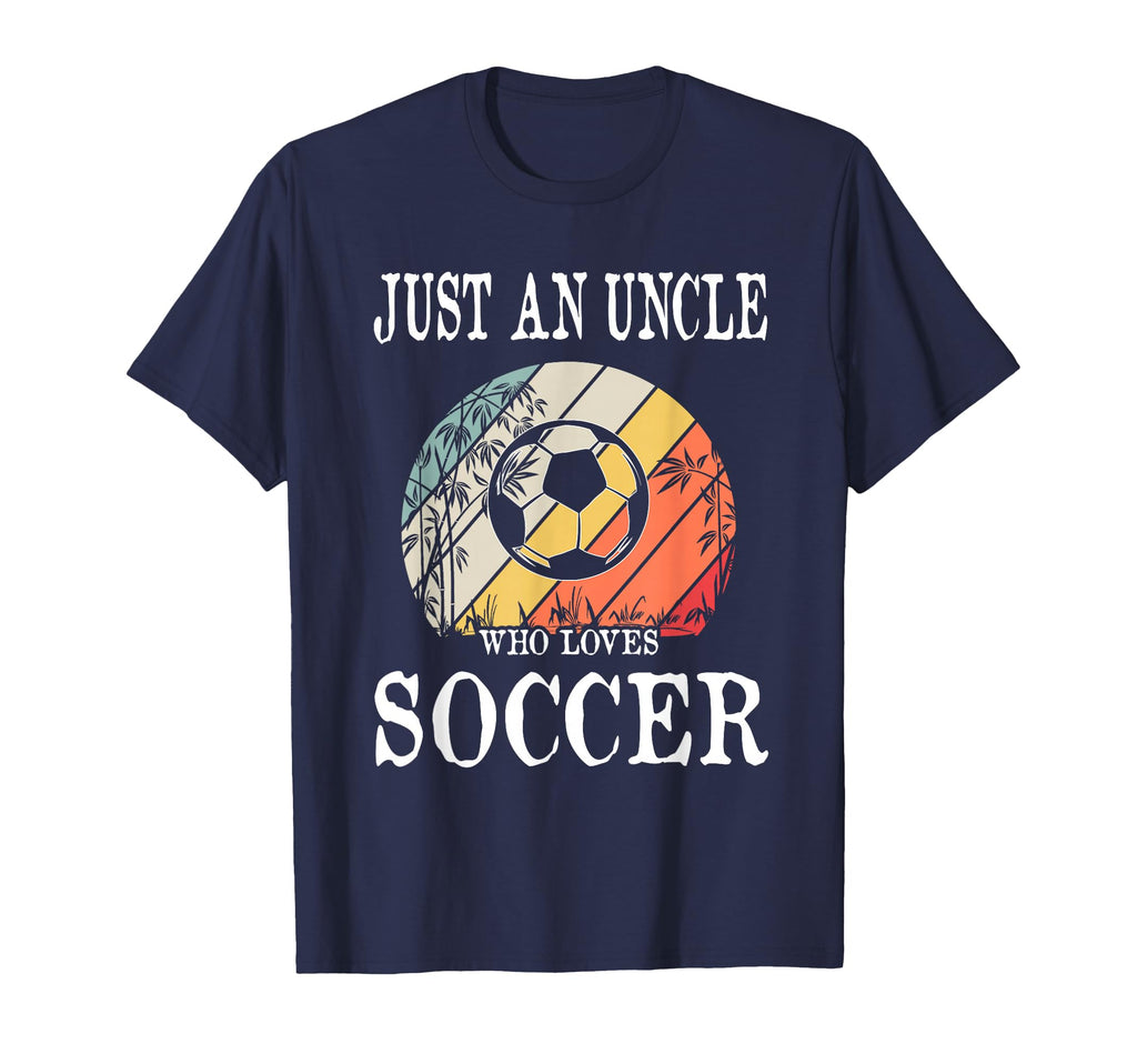 Just Uncle Who Loves Soccer T-Shirt - Streetwear Style Unisex - T-Shirt, Sweatshirt, Hoodie