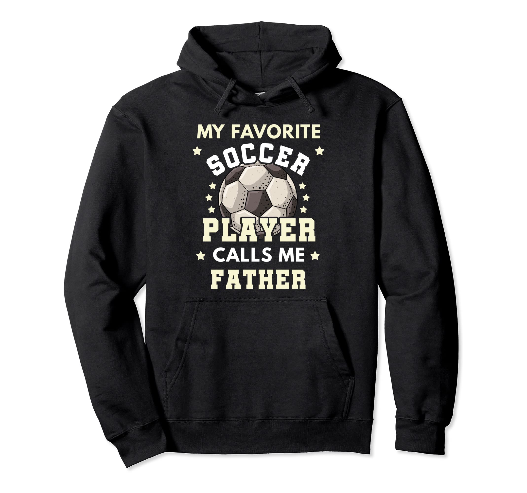 My Favorite Soccer Player Calls Me Father Hoodie - Graphic Print Men Women - T-Shirt, Sweatshirt, Hoodie
