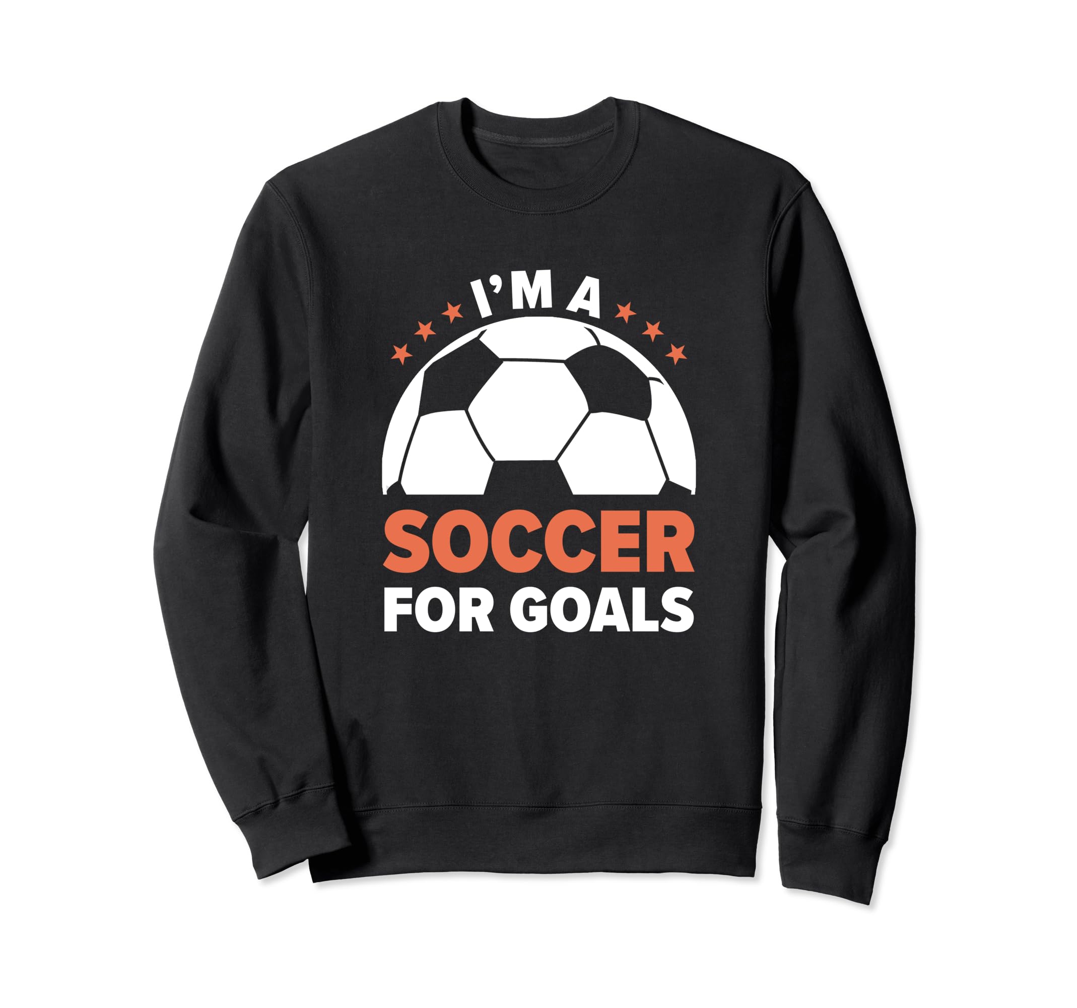 Soccer Player Im Soccer Goals Soccer Sweatshirt - Trendy Graphic Unisex - T-Shirt, Sweatshirt, Hoodie