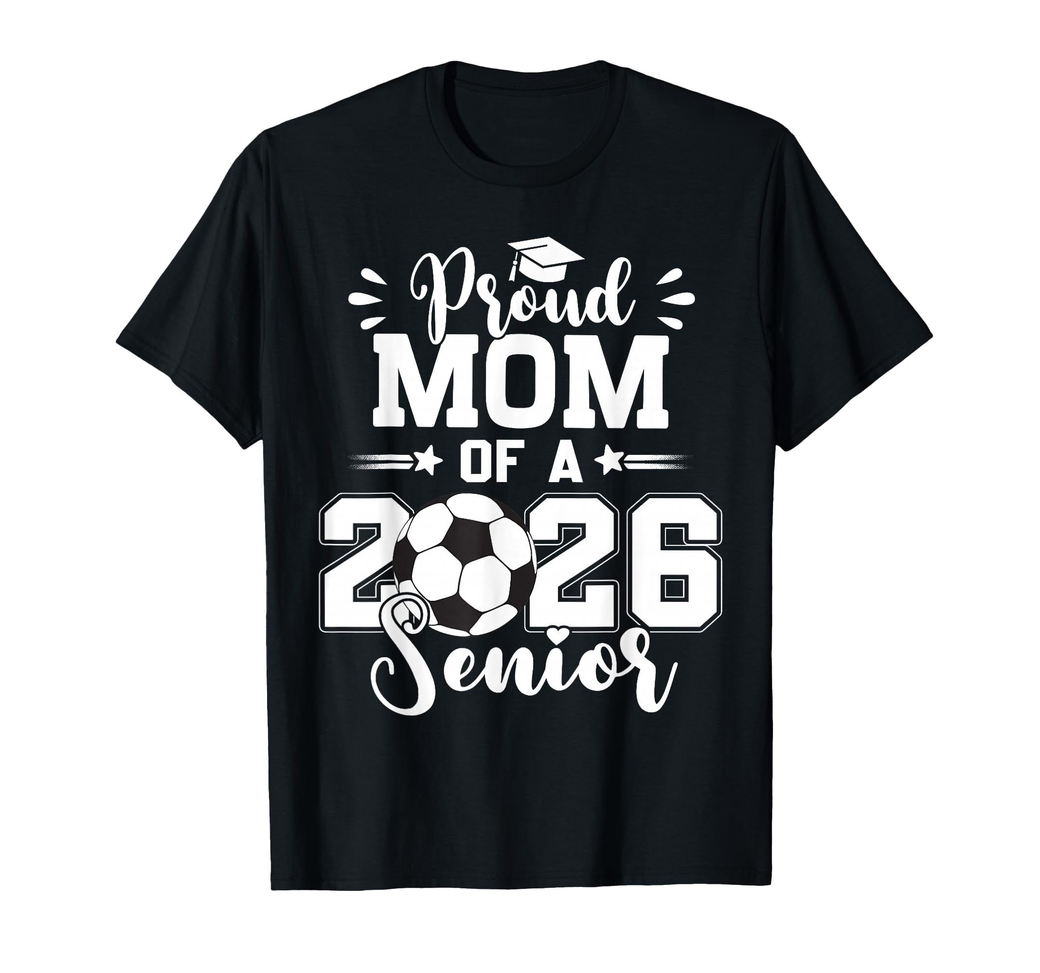 Proud Mom 2026 Senior Graduation Soccer T-Shirt - Graphic Print Unisex - T-Shirt, Sweatshirt, Hoodie