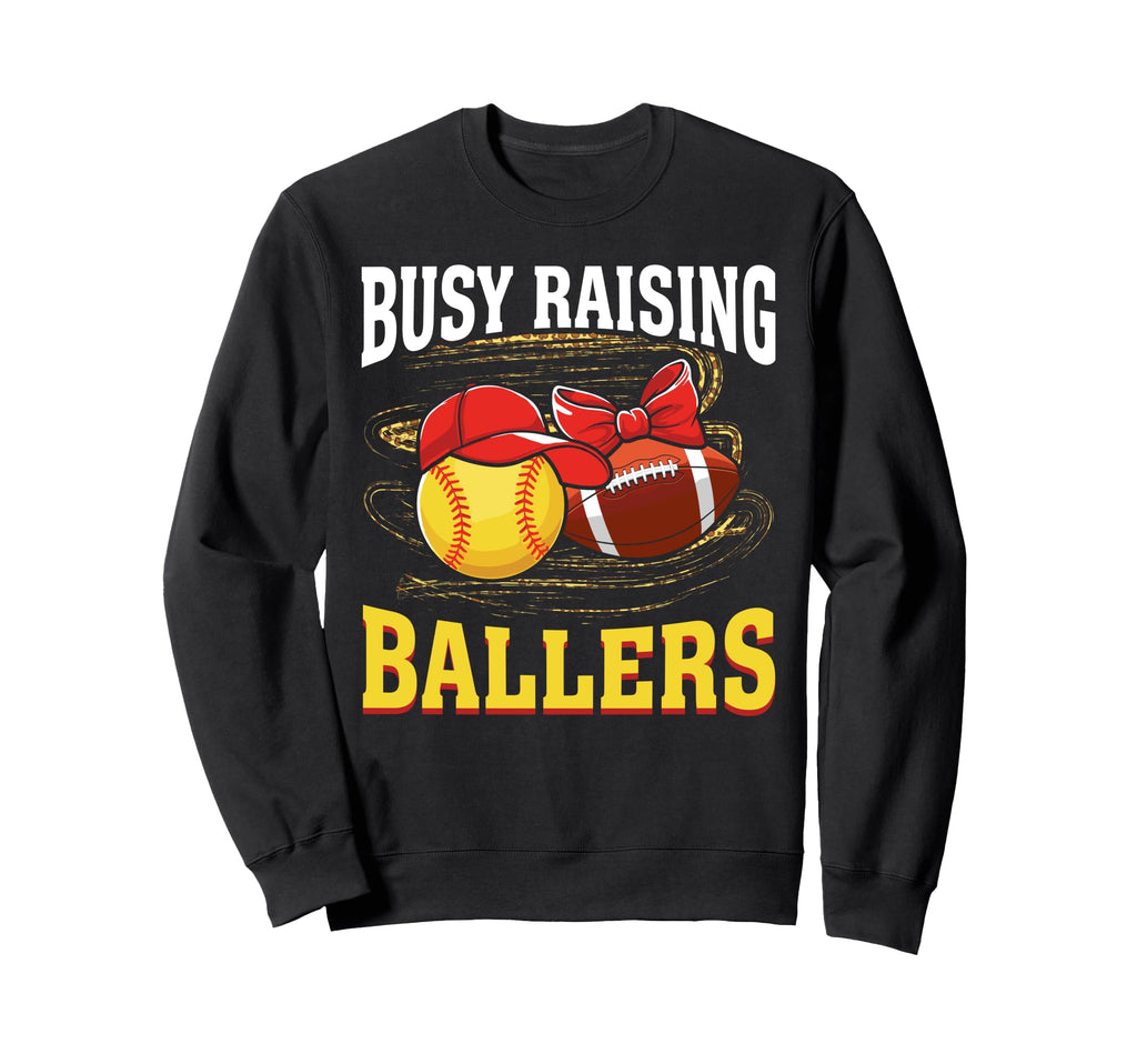 Busy Raising Ballers Softball Football Sweatshirt - Unique Graphic Unisex - T-Shirt, Sweatshirt, Hoodie
