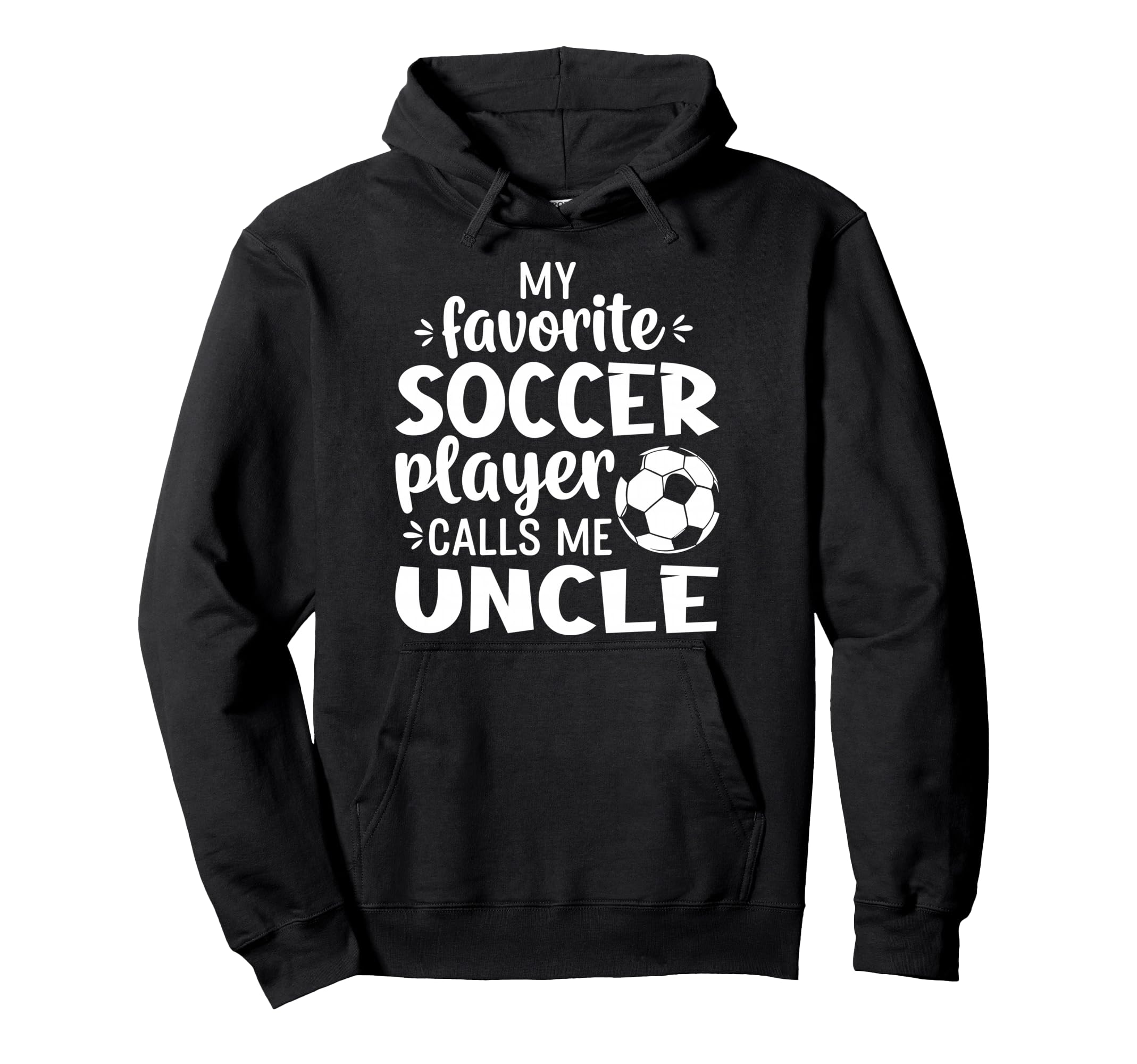 My Favorite Soccer Player Calls Me Uncle Hoodie - Trendy Graphic Men Women - T-Shirt, Sweatshirt, Hoodie