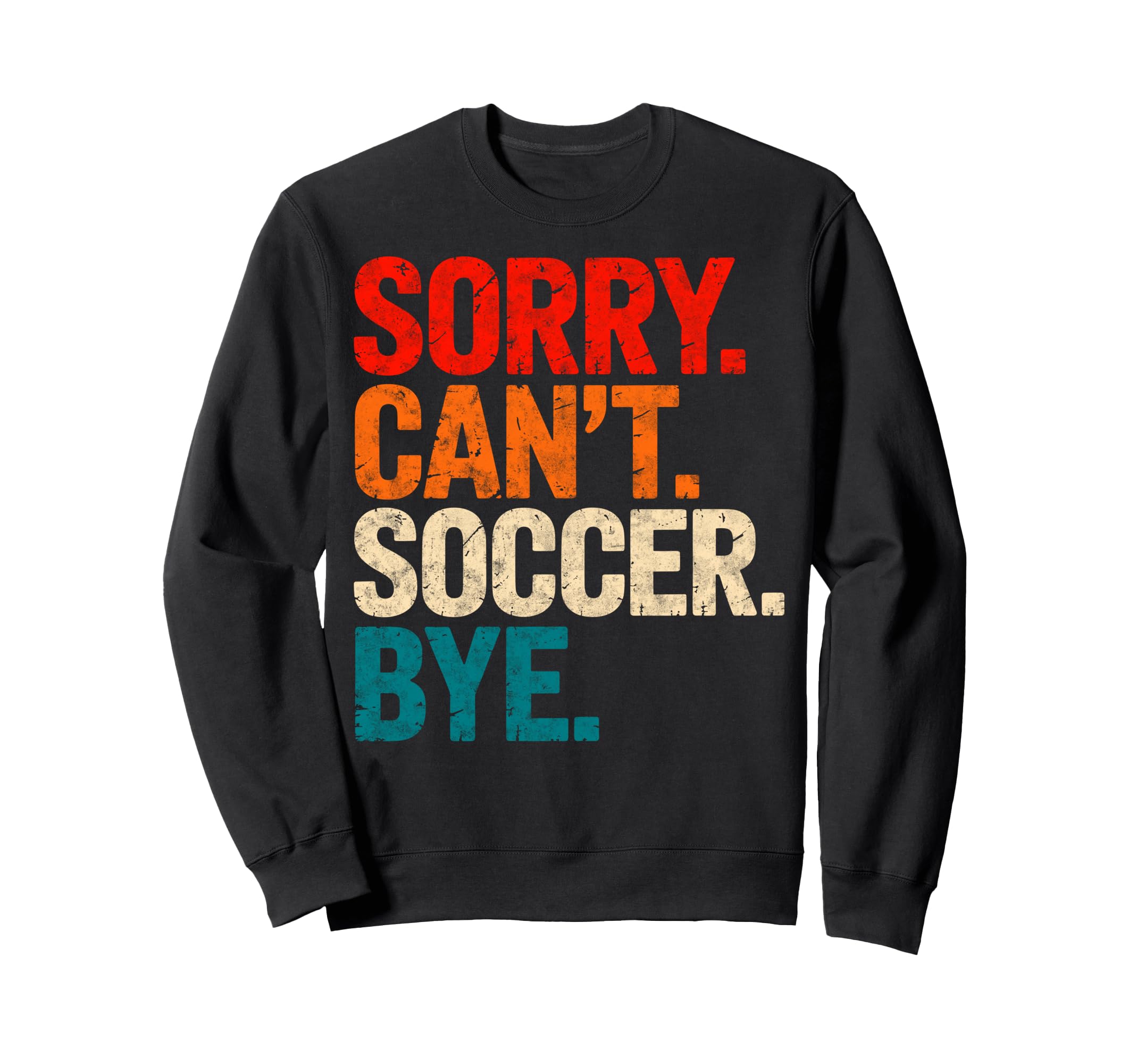 Sorry Cant Soccer Bye Soccer Sweatshirt - Casual Everyday Wear for Adults - T-Shirt, Sweatshirt, Hoodie