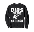 Soccer Dibs Striker Sweatshirt - Fun Novelty Design Men Women - T-Shirt, Sweatshirt, Hoodie