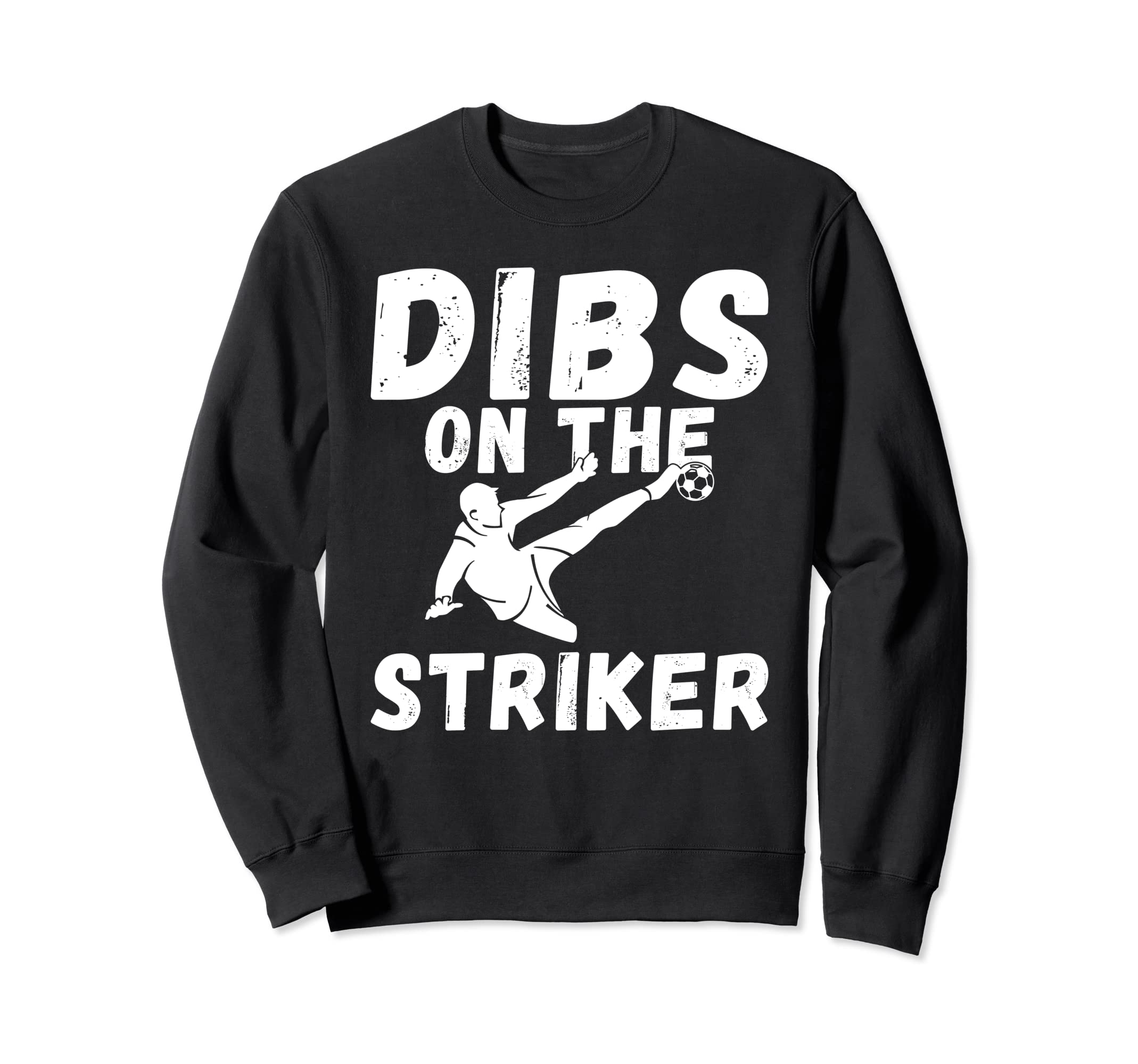 Soccer Dibs Striker Sweatshirt - Fun Novelty Design Men Women - T-Shirt, Sweatshirt, Hoodie