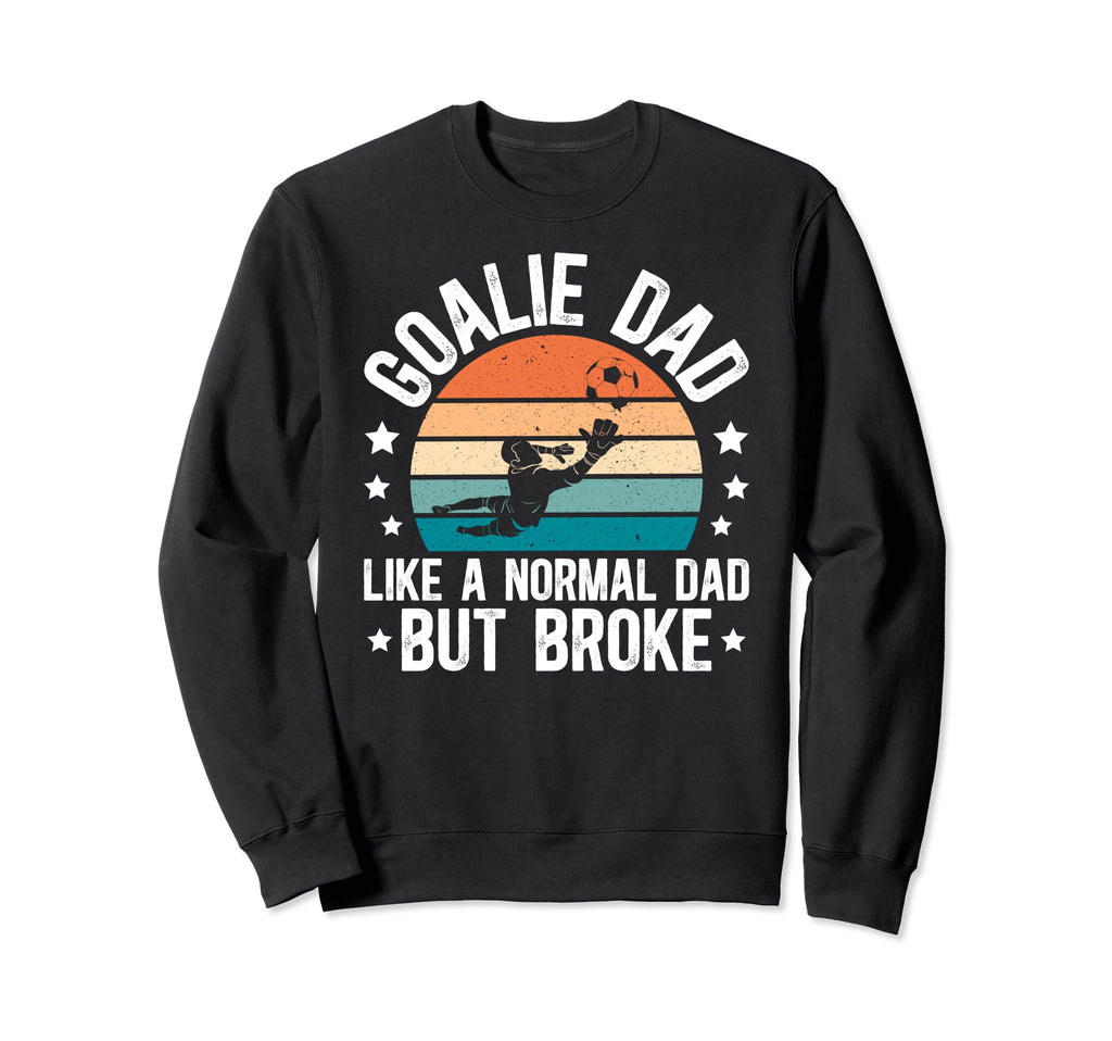 Soccer Goalie Dad Broke Dad Sweatshirt - Minimalist Print for Adults - T-Shirt, Sweatshirt, Hoodie