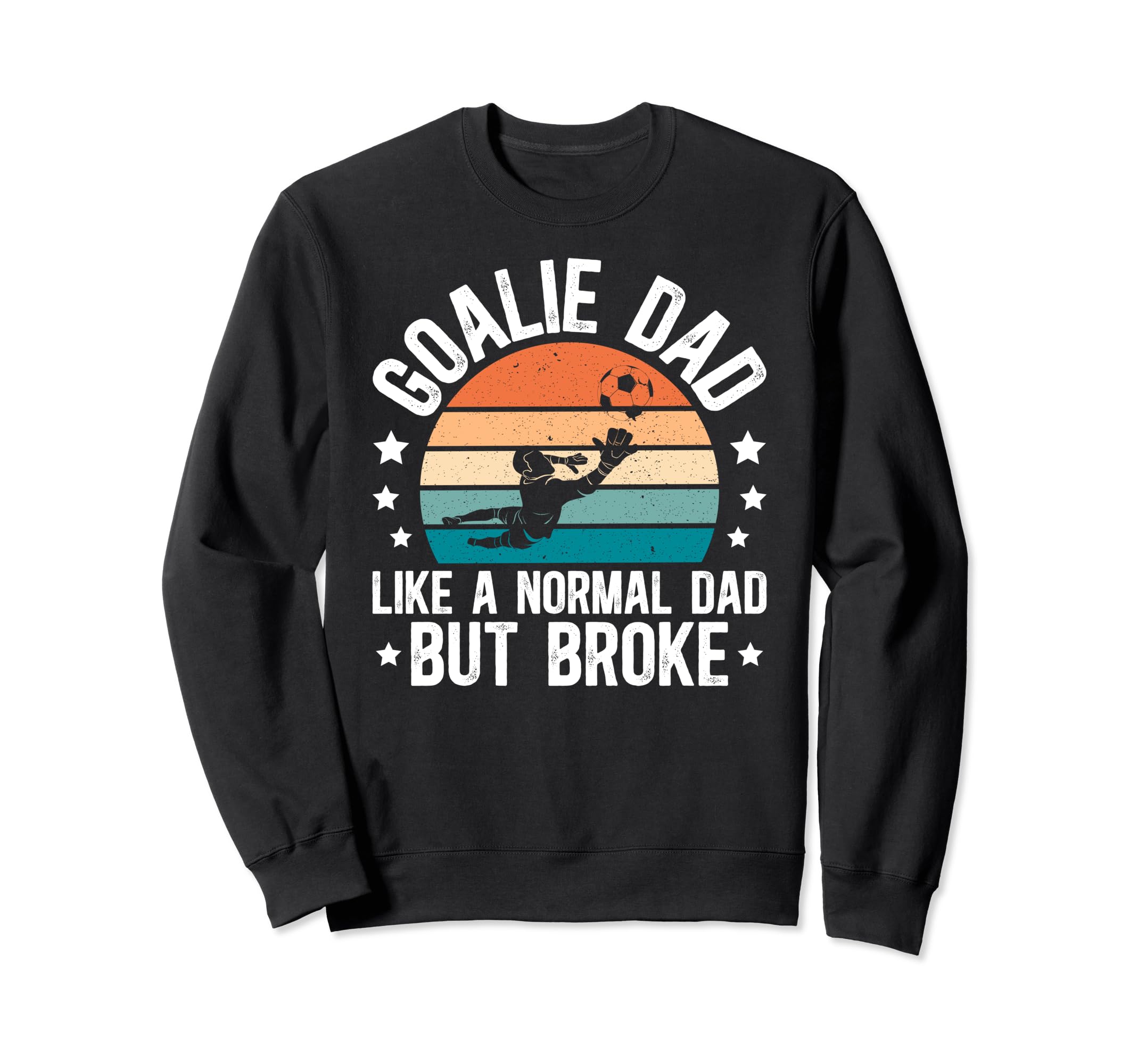 Soccer Goalie Dad Broke Dad Sweatshirt - Minimalist Print for Adults - T-Shirt, Sweatshirt, Hoodie