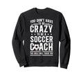 To Be Soccer Coach Soccer Coaching Sweatshirt - Streetwear Style for Adults - T-Shirt, Sweatshirt, Hoodie