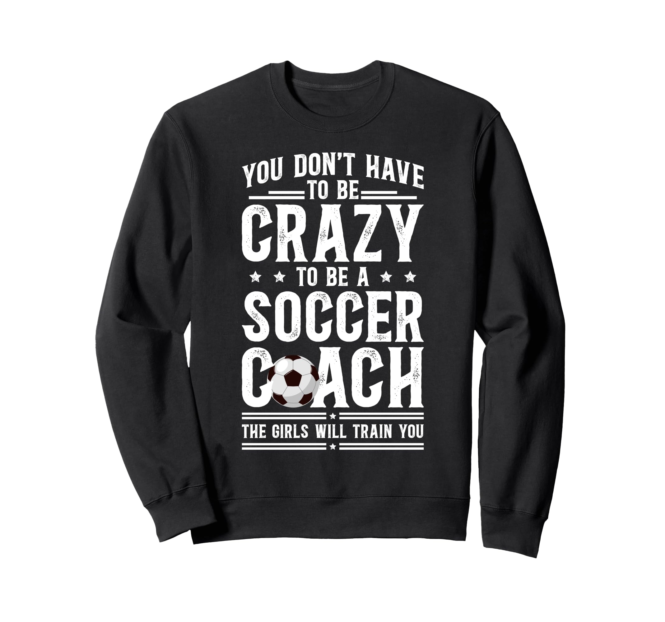 To Be Soccer Coach Soccer Coaching Sweatshirt - Streetwear Style for Adults - T-Shirt, Sweatshirt, Hoodie
