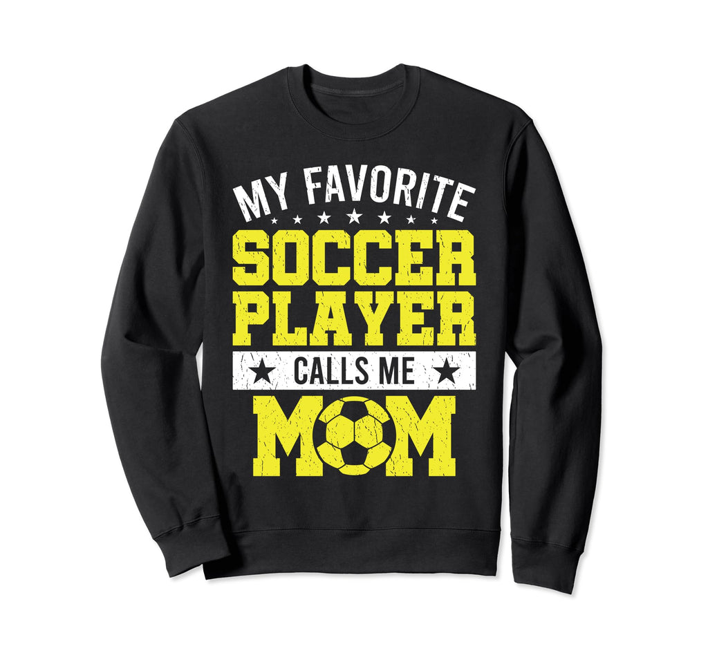 My Favorite Soccer Player Calls Me Sweatshirt - Unique Graphic Men Women - T-Shirt, Sweatshirt, Hoodie
