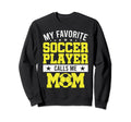 My Favorite Soccer Player Calls Me Sweatshirt - Unique Graphic Men Women - T-Shirt, Sweatshirt, Hoodie