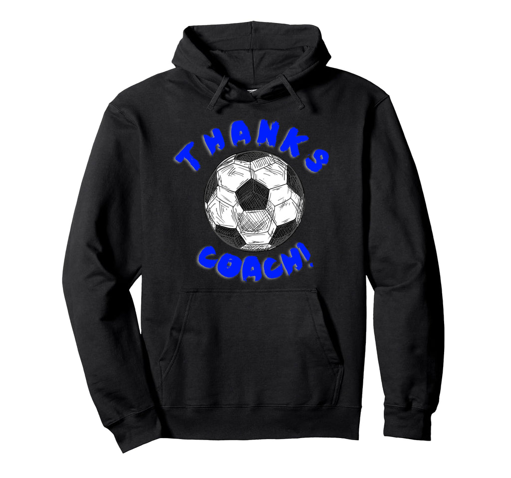 Thanks Soccer Sports Coach Hoodie - Casual Everyday Wear Unisex - T-Shirt, Sweatshirt, Hoodie