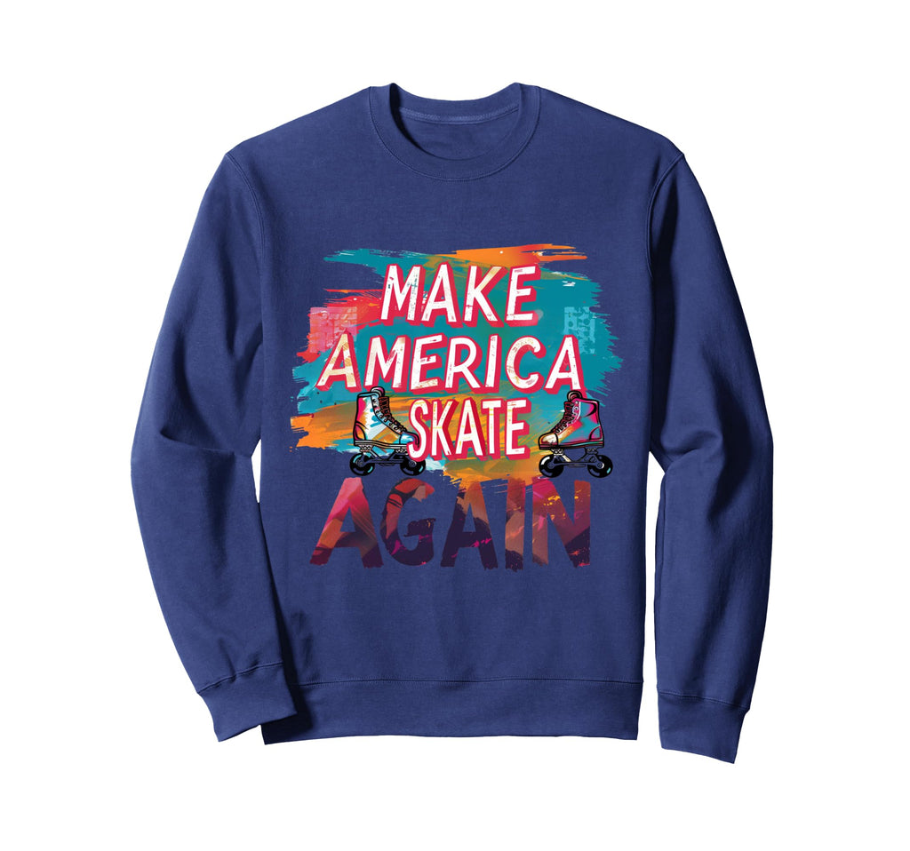 Funny Rollerskating Make America Skate Sweatshirt - Unique Graphic Unisex - T-Shirt, Sweatshirt, Hoodie