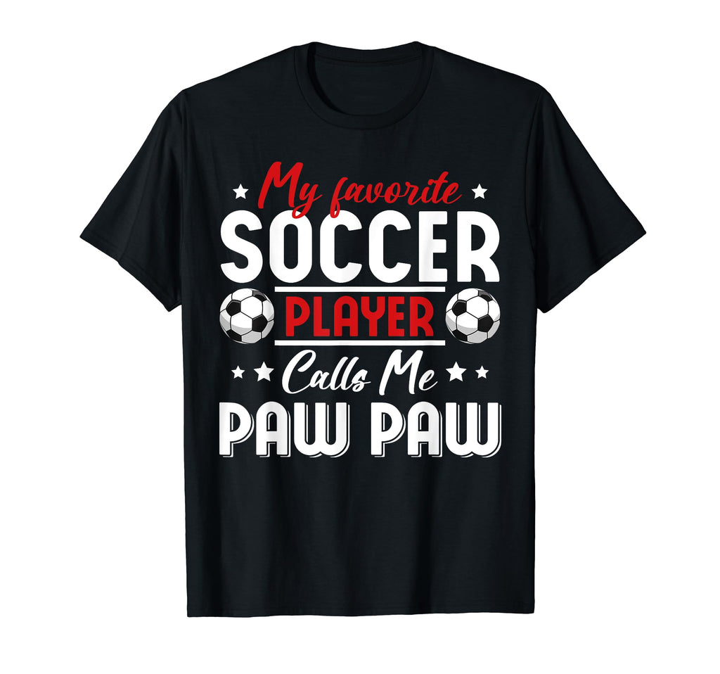 My Favorite Soccer Player Calls Me Paw Paw T-Shirt - Unique Graphic Unisex - T-Shirt, Sweatshirt, Hoodie