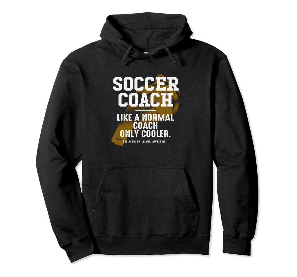 Soccer Coach Like Normal Coach Soccer Hoodie - Graphic Print Men Women - T-Shirt, Sweatshirt, Hoodie