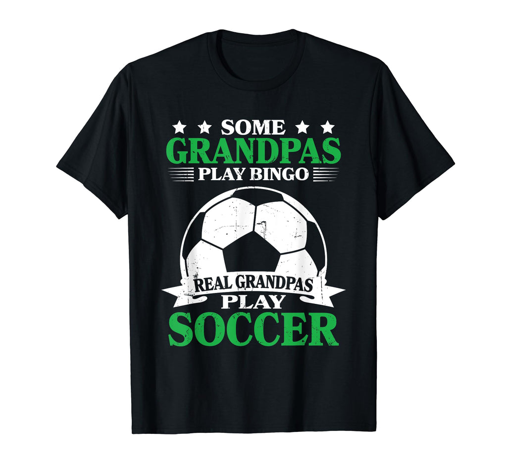 Real Grandpas Play Soccer T-Shirt - Fun Novelty Design Men Women - T-Shirt, Sweatshirt, Hoodie
