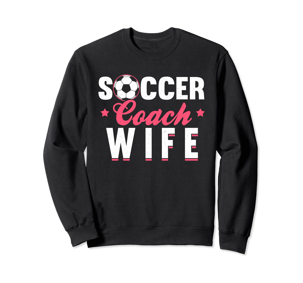 Soccer Coach Wife Theme Sweatshirt - Casual Everyday Wear Men Women - T-Shirt, Sweatshirt, Hoodie