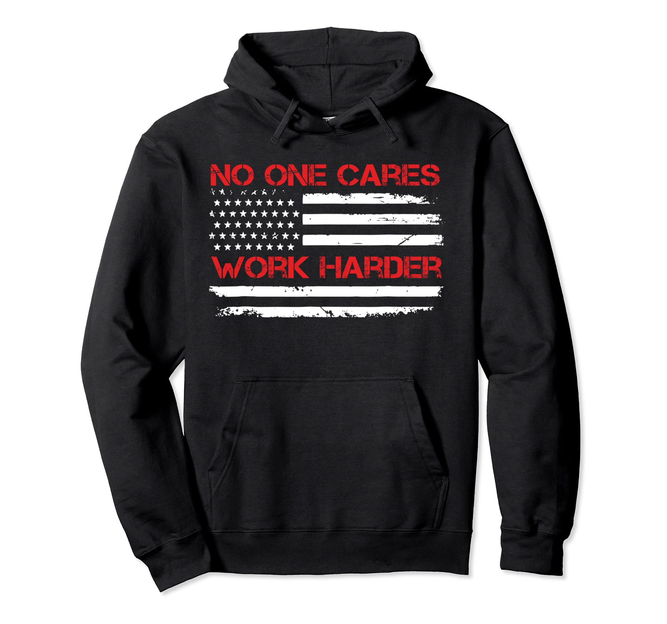 No One Cares Work Harder Usa Flag Hoodie - Aesthetic Graphic Men Women - T-Shirt, Sweatshirt, Hoodie