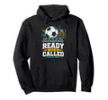 Ready When Called Soccer Benchwarmer Hoodie - Streetwear Style for Adults - T-Shirt, Sweatshirt, Hoodie