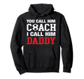 You Call Him Coach I Call Him Daddy Soccer Hoodie - Graphic Print Unisex - T-Shirt, Sweatshirt, Hoodie