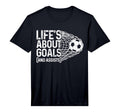Soccer Funny Life Is About Goals T-Shirt - Novelty Apparel for Adults - T-Shirt, Sweatshirt, Hoodie