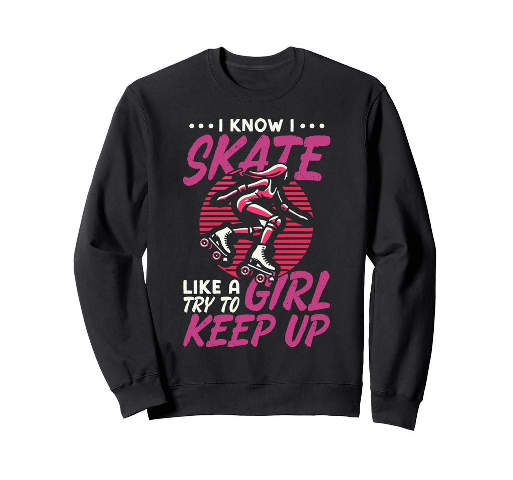 Roller Skating Skate 1970S I Know I Sweatshirt - Streetwear Style Unisex - T-Shirt, Sweatshirt, Hoodie