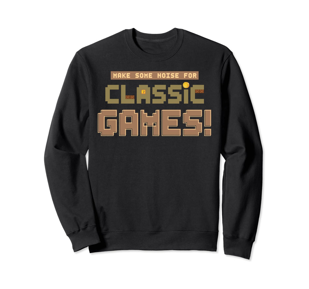 Make Some Noise Games Arcade Sweatshirt - Casual Everyday Wear Men Women - T-Shirt, Sweatshirt, Hoodie
