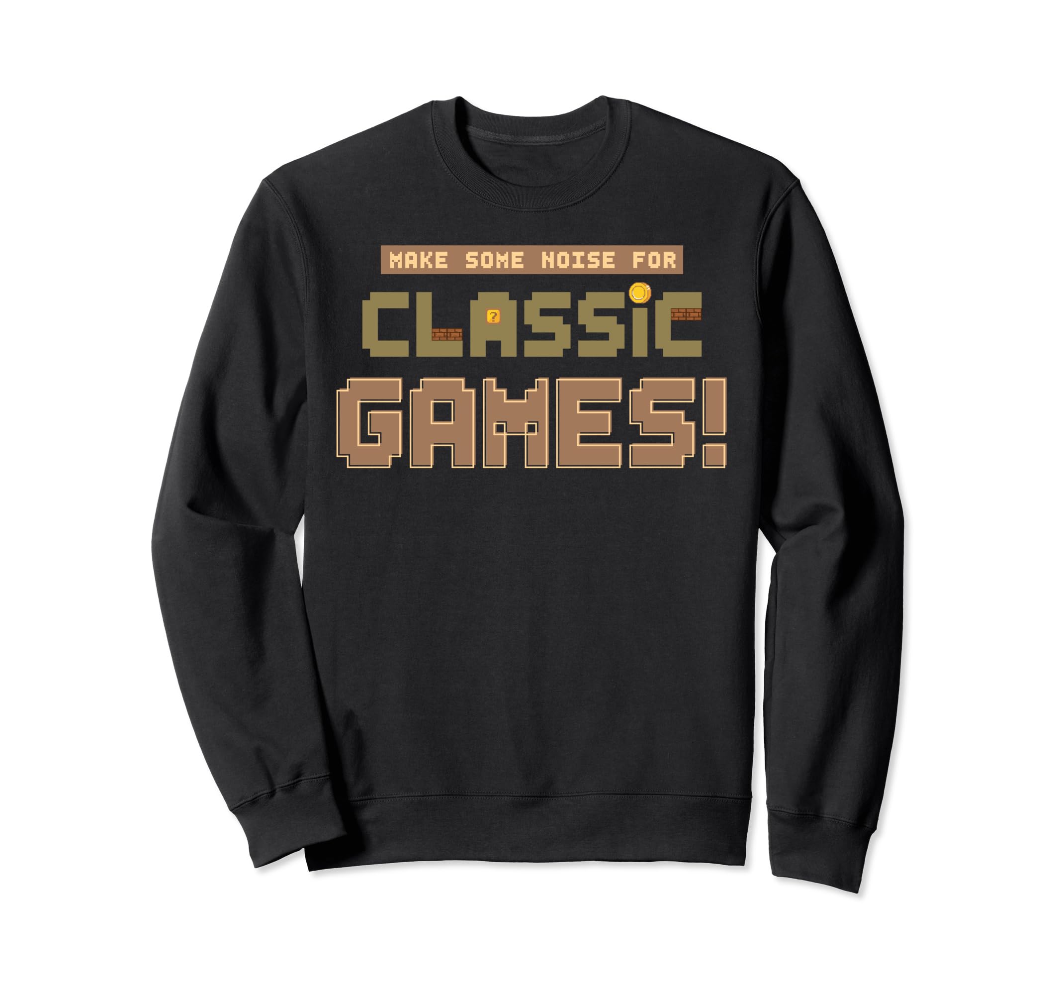 Make Some Noise Games Arcade Sweatshirt - Casual Everyday Wear Men Women - T-Shirt, Sweatshirt, Hoodie